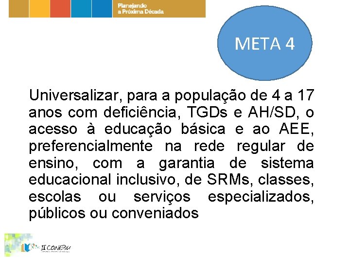 META 4 Universalizar, para a população de 4 a 17 anos com deficiência, TGDs