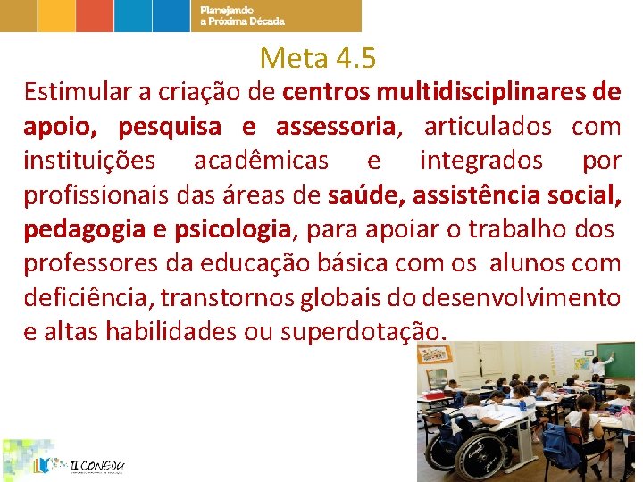 Meta 4. 5 Estimular a criação de centros multidisciplinares de apoio, pesquisa e assessoria,