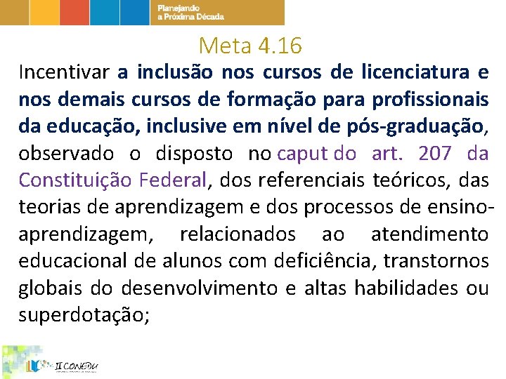 Meta 4. 16 Incentivar a inclusão nos cursos de licenciatura e nos demais cursos