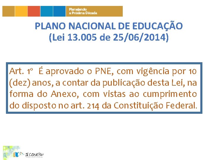 PLANO NACIONAL DE EDUCAÇÃO (Lei 13. 005 de 25/06/2014) Art. 1º É aprovado o