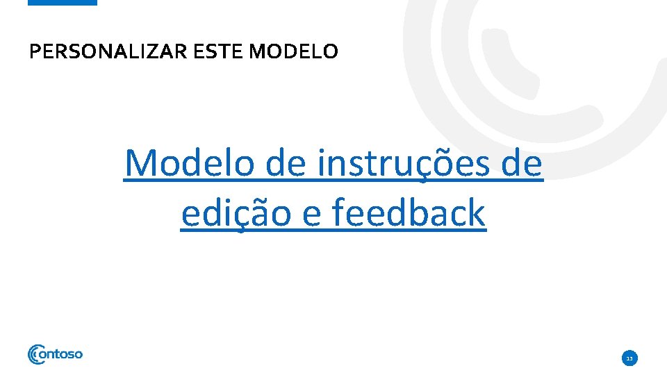 PERSONALIZAR ESTE MODELO Modelo de instruções de edição e feedback 13 