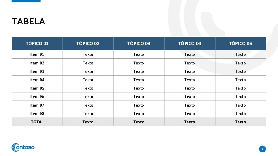 TABELA TÓPICO 01 TÓPICO 02 TÓPICO 03 TÓPICO 04 TÓPICO 05 Item 01 Texto
