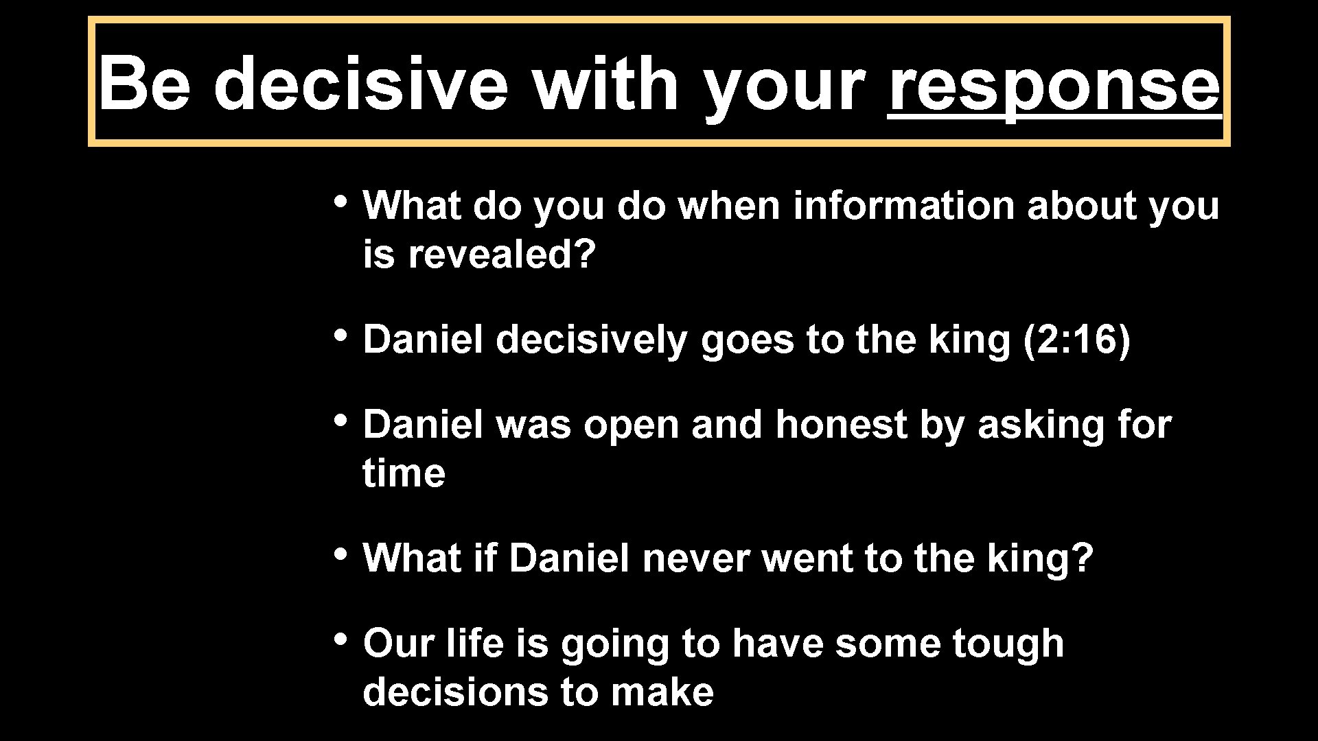 Be decisive with your response • What do you do when information about you