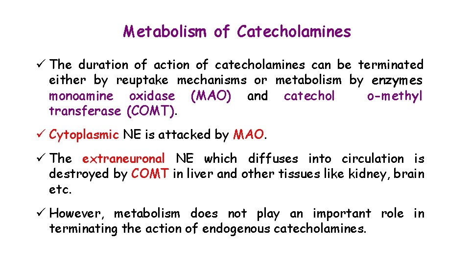 Metabolism of Catecholamines ü The duration of action of catecholamines can be terminated either