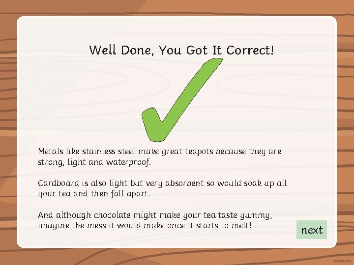 Well Done, You Got It Correct! Metals like stainless steel make great teapots because
