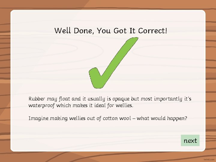 Well Done, You Got It Correct! Rubber may float and it usually is opaque