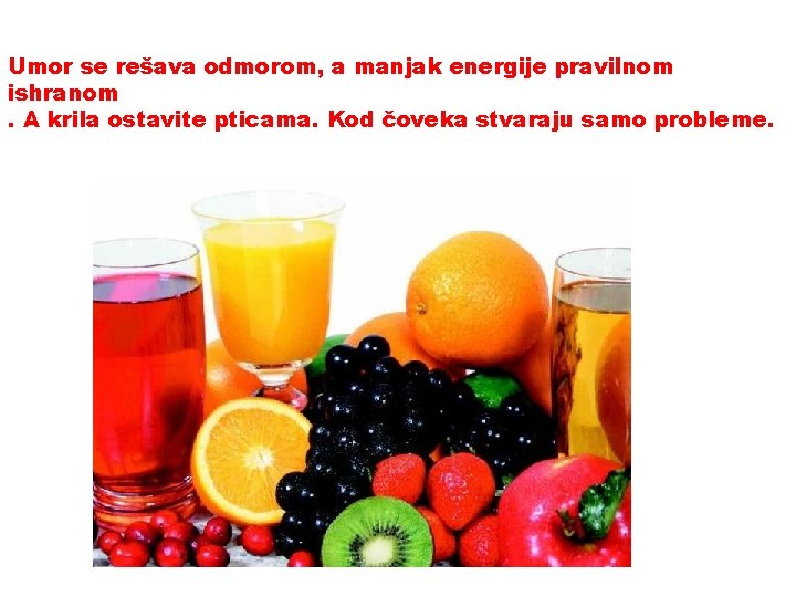 Umor se rešava odmorom, a manjak energije pravilnom ishranom. A krila ostavite pticama. Kod