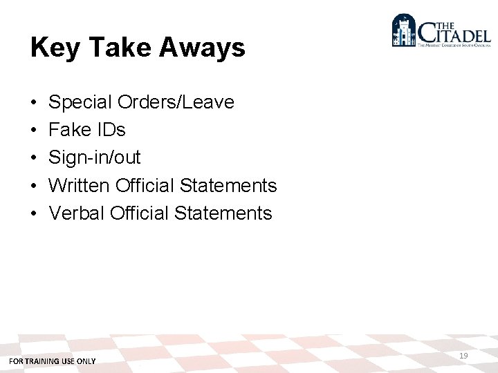 Key Take Aways • • • Special Orders/Leave Fake IDs Sign-in/out Written Official Statements