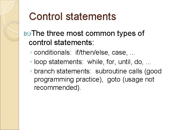 Control statements The three most common types of control statements: ◦ conditionals: if/then/else, case,