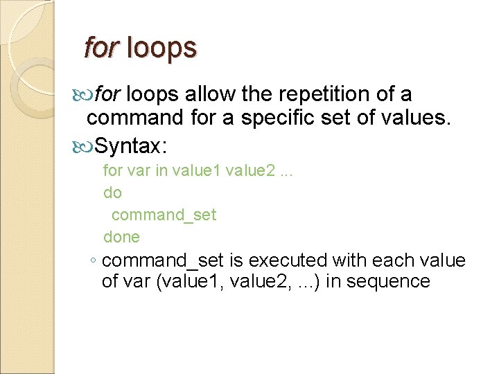 for loops allow the repetition of a command for a specific set of values.