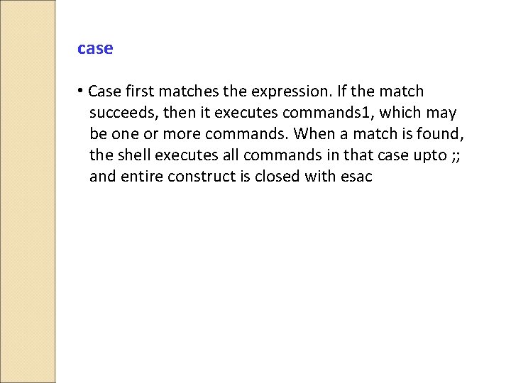 case • Case first matches the expression. If the match succeeds, then it executes