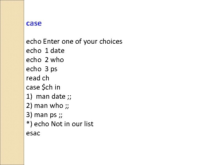 case echo Enter one of your choices echo 1 date echo 2 who echo