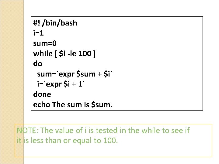 #! /bin/bash i=1 sum=0 while [ $i -le 100 ] do sum=`expr $sum +