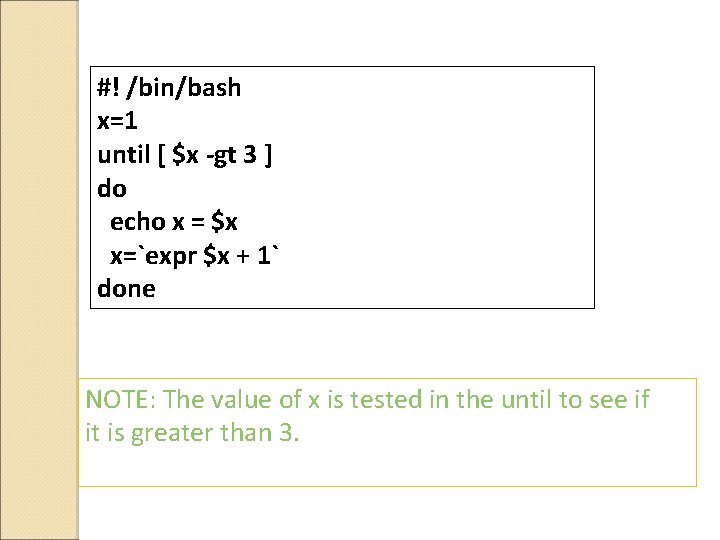 #! /bin/bash x=1 until [ $x -gt 3 ] do echo x = $x