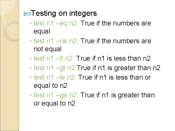  Testing on integers ◦ test n 1 –eq n 2: True if the