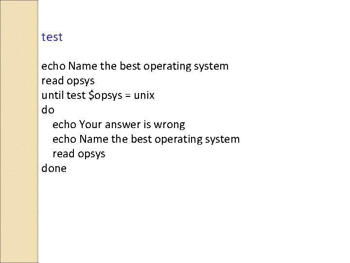 test echo Name the best operating system read opsys until test $opsys = unix