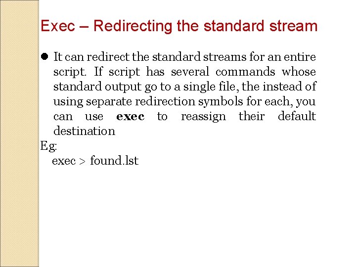 Exec – Redirecting the standard stream It can redirect the standard streams for an