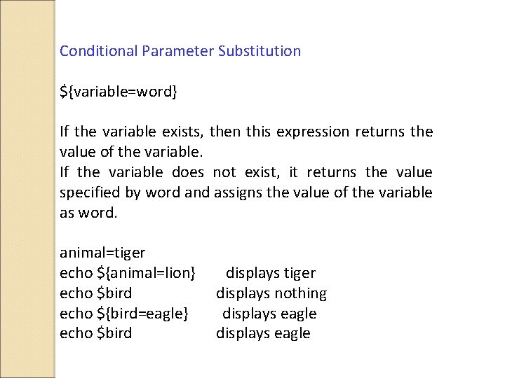 Conditional Parameter Substitution ${variable=word} If the variable exists, then this expression returns the value