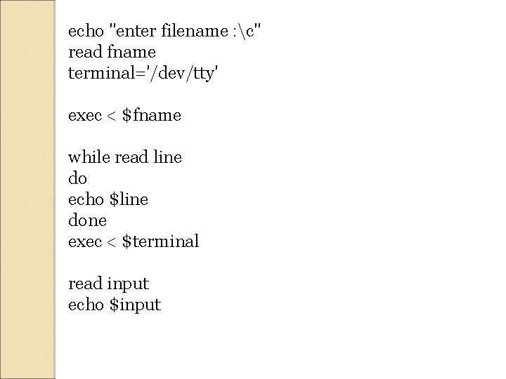 echo "enter filename : c" read fname terminal='/dev/tty' exec < $fname while read line