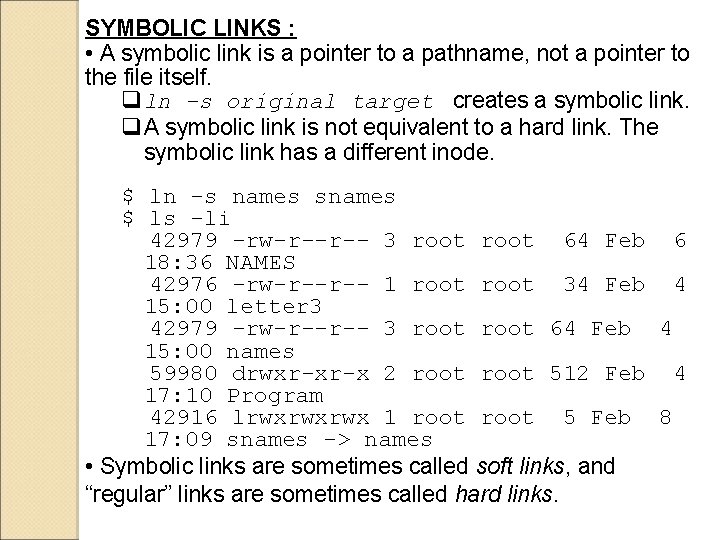 SYMBOLIC LINKS : • A symbolic link is a pointer to a pathname, not