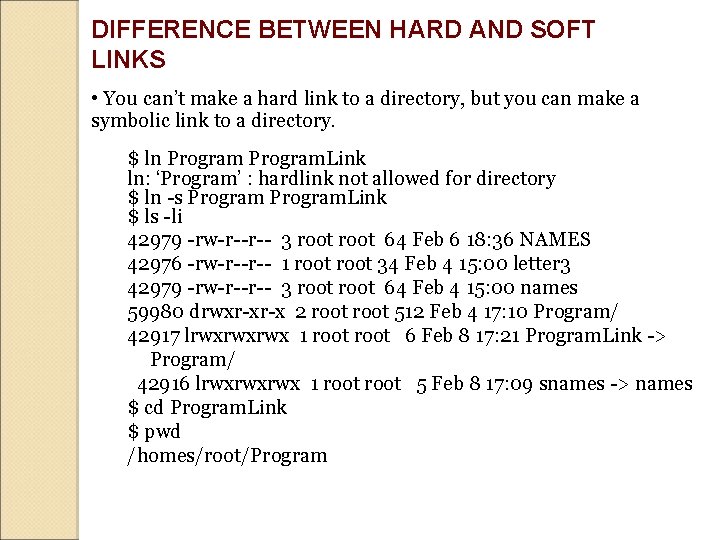 DIFFERENCE BETWEEN HARD AND SOFT LINKS • You can’t make a hard link to