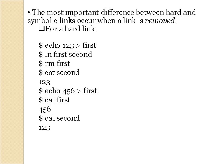  • The most important difference between hard and symbolic links occur when a