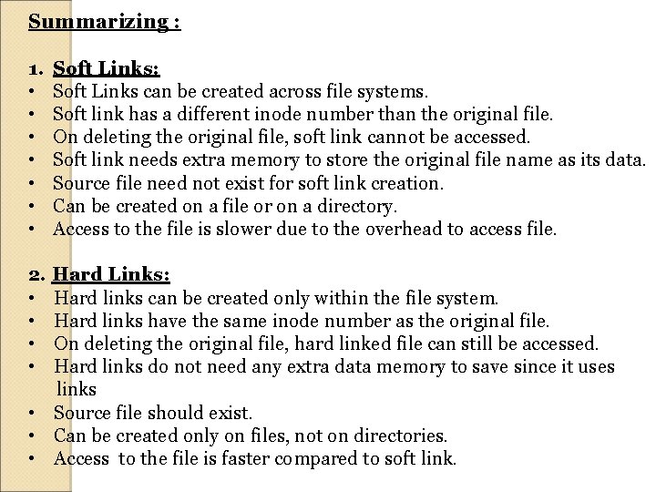 Summarizing : 1. • • Soft Links: Soft Links can be created across file