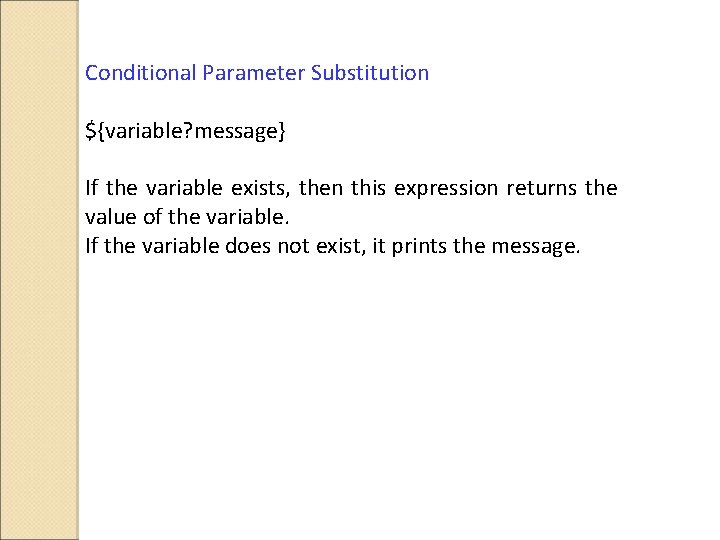 Conditional Parameter Substitution ${variable? message} If the variable exists, then this expression returns the