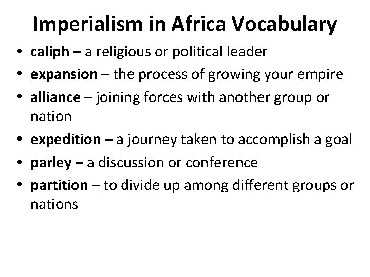 Imperialism in Africa Vocabulary • caliph – a religious or political leader • expansion