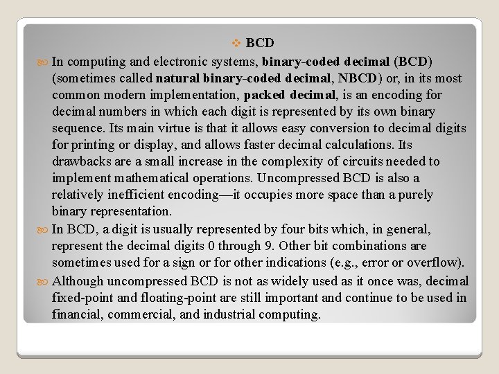 BCD In computing and electronic systems, binary-coded decimal (BCD) (sometimes called natural binary-coded decimal,