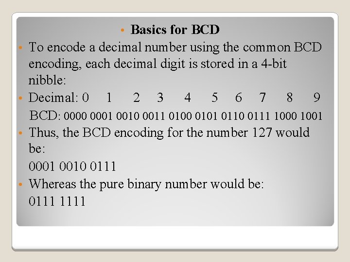 Basics for BCD To encode a decimal number using the common BCD encoding, each