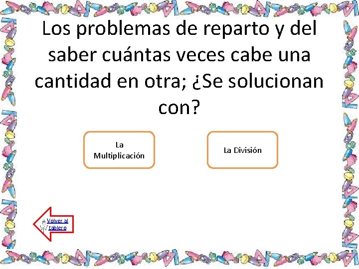 Los problemas de reparto y del saber cuántas veces cabe una cantidad en otra;