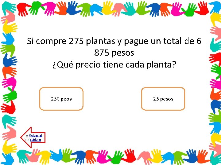 Si compre 275 plantas y pague un total de 6 875 pesos ¿Qué precio