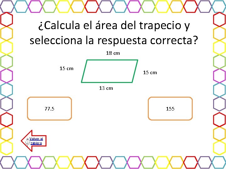 ¿Calcula el área del trapecio y selecciona la respuesta correcta? 18 cm 15 cm