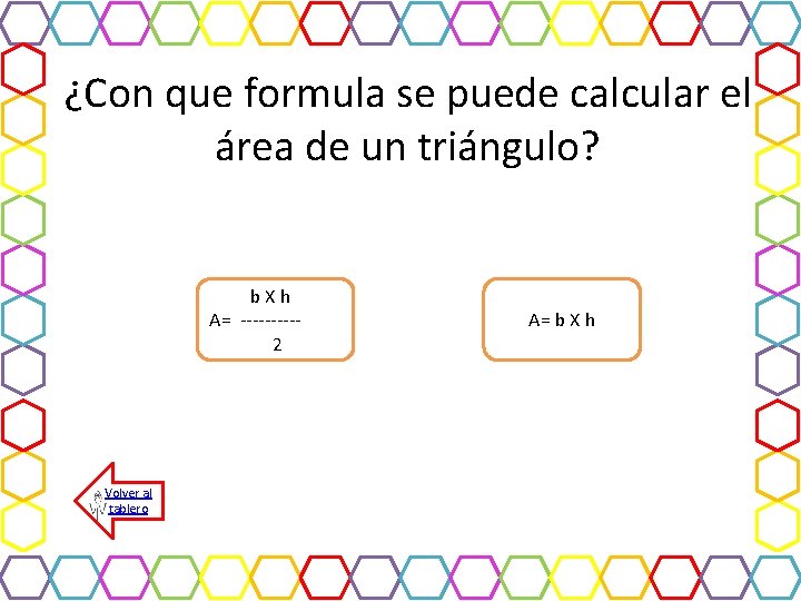 ¿Con que formula se puede calcular el área de un triángulo? b X h