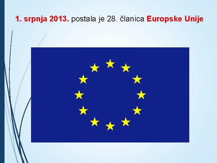 1. srpnja 2013. postala je 28. članica Europske Unije 