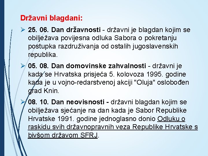 Državni blagdani: Ø 25. 06. Dan državnosti - državni je blagdan kojim se obilježava