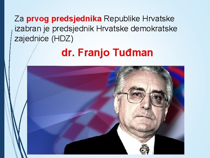 Za prvog predsjednika Republike Hrvatske izabran je predsjednik Hrvatske demokratske zajednice (HDZ) dr. Franjo