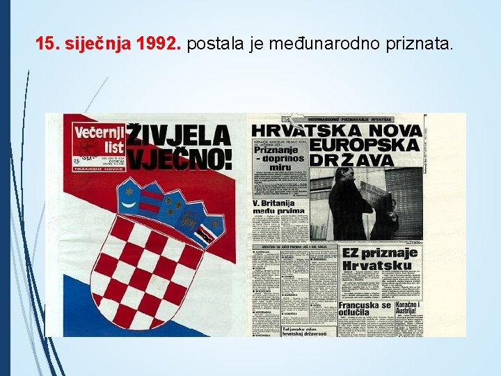 15. siječnja 1992. postala je međunarodno priznata. 