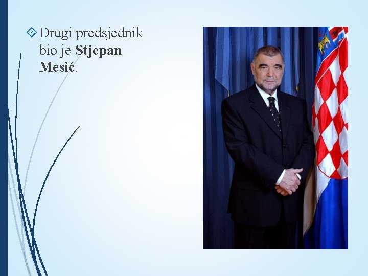  Drugi predsjednik bio je Stjepan Mesić. 