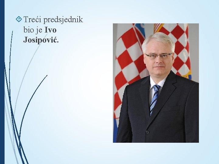  Treći predsjednik bio je Ivo Josipović. 