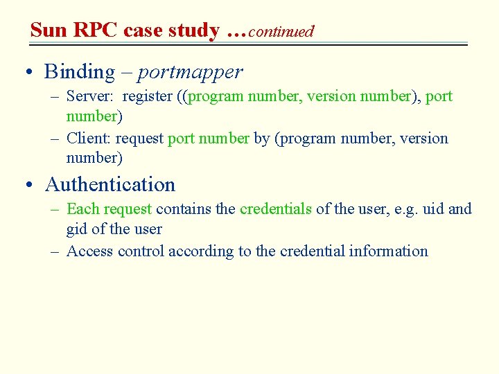 Sun RPC case study …continued • Binding – portmapper – Server: register ((program number,