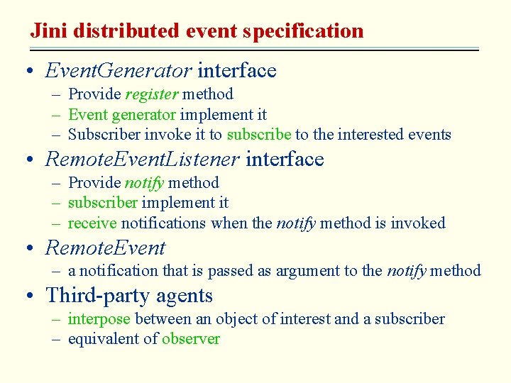 Jini distributed event specification • Event. Generator interface – Provide register method – Event