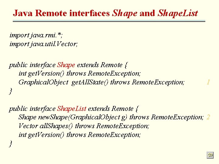 Java Remote interfaces Shape and Shape. List import java. rmi. *; import java. util.