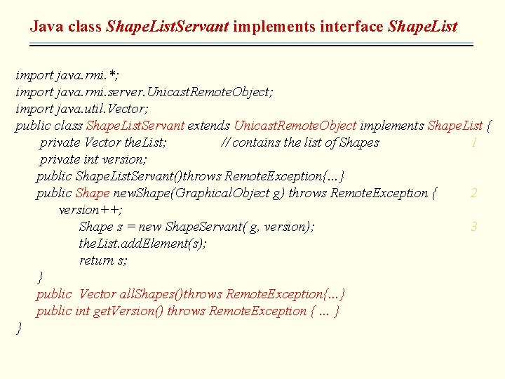 Java class Shape. List. Servant implements interface Shape. List import java. rmi. *; import
