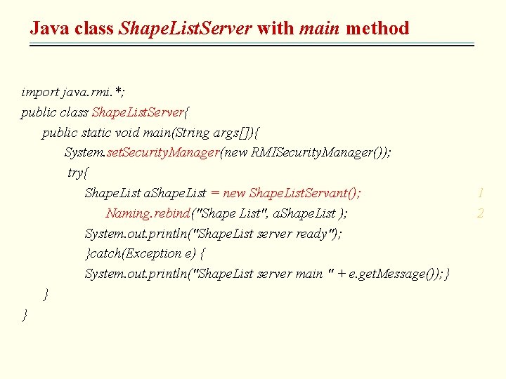 Java class Shape. List. Server with main method import java. rmi. *; public class
