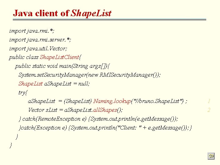 Java client of Shape. List import java. rmi. *; import java. rmi. server. *;