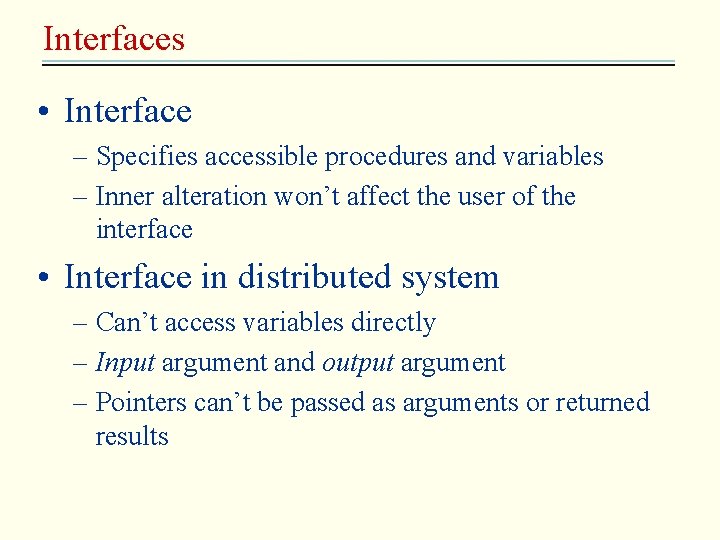 Interfaces • Interface – Specifies accessible procedures and variables – Inner alteration won’t affect