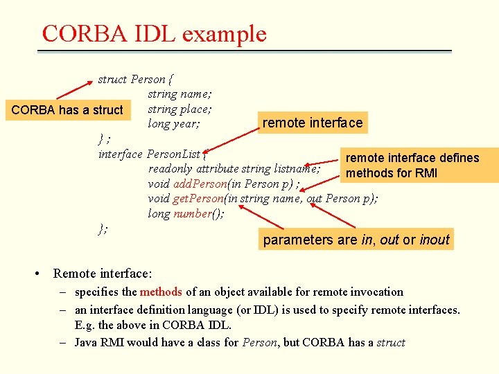 CORBA IDL example struct Person { string name; string place; CORBA has a struct