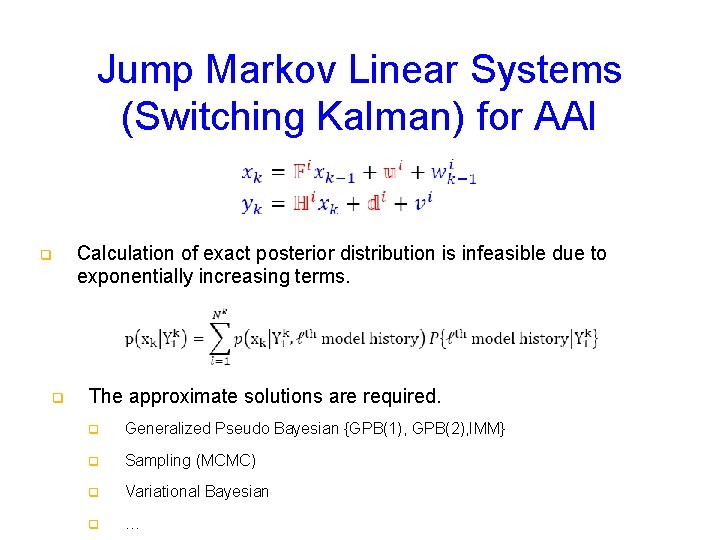 Jump Markov Linear Systems (Switching Kalman) for AAI q q Calculation of exact posterior